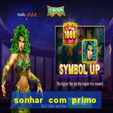 sonhar com primo jogo do bicho